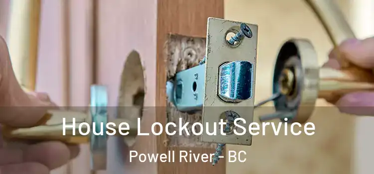  House Lockout Service Powell River - BC